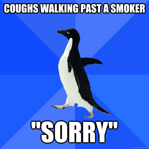 Coughs walking past a smoker 