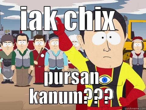 IAK CHIX  PURSAN KANUM??? Captain Hindsight