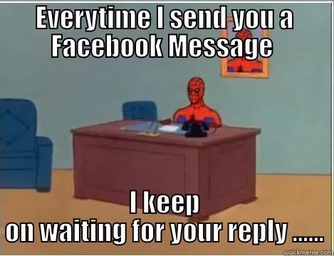Waiting for Facebook message reply - EVERYTIME I SEND YOU A FACEBOOK MESSAGE  I KEEP ON WAITING FOR YOUR REPLY ...... Spiderman Desk