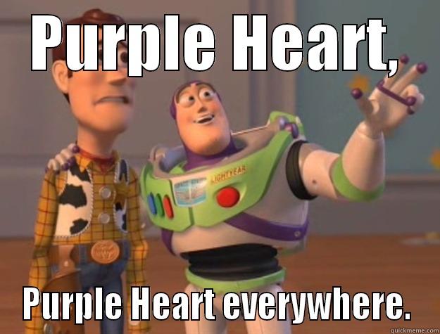 PURPLE HEART, PURPLE HEART EVERYWHERE. Toy Story