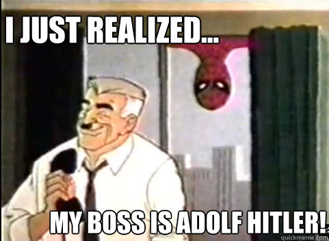 I just realized... My boss is Adolf Hitler!  60s Spiderman
