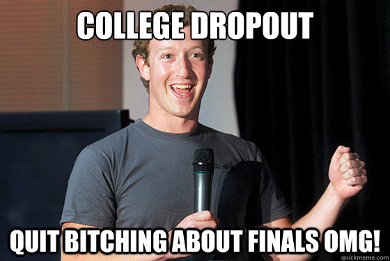 College Dropout quit bitching about finals omg!  