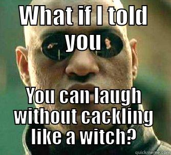 WHAT IF I TOLD YOU YOU CAN LAUGH WITHOUT CACKLING LIKE A WITCH? Matrix Morpheus