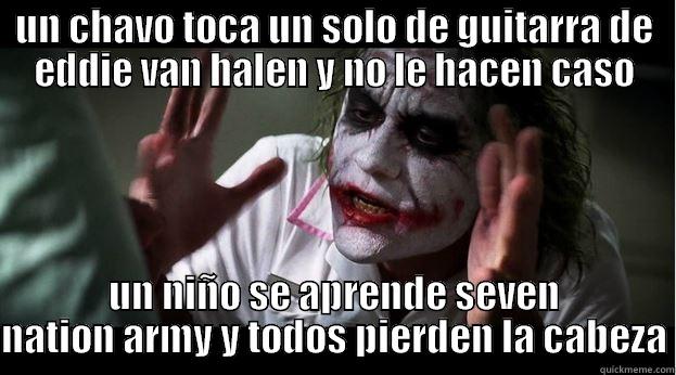 UN CHAVO TOCA UN SOLO DE GUITARRA DE EDDIE VAN HALEN Y NO LE HACEN CASO UN NIÑO SE APRENDE SEVEN NATION ARMY Y TODOS PIERDEN LA CABEZA Joker Mind Loss