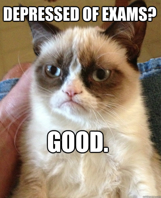 Depressed of exams? good. - Depressed of exams? good.  Misc