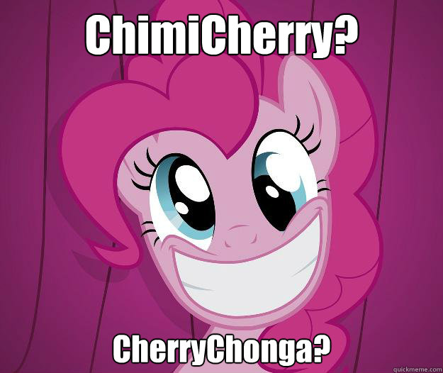 ChimiCherry? CherryChonga? - ChimiCherry? CherryChonga?  PINKIE PIE SAW PORN