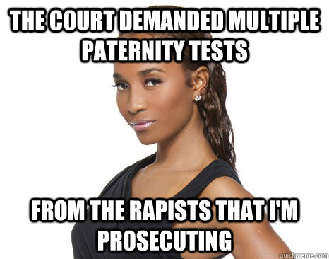 The court demanded multiple paternity tests from the rapists that I'm prosecuting  Successful Black Woman