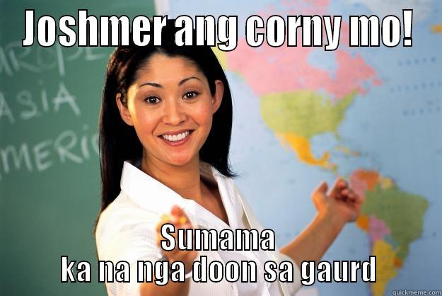 Joshmer O_O - JOSHMER ANG CORNY MO! SUMAMA KA NA NGA DOON SA GAURD Unhelpful High School Teacher