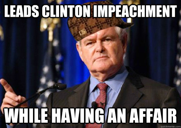 Leads Clinton impeachment While having an affair  Scumbag Newt