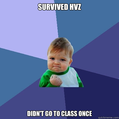 Survived HvZ  Didn't go to class once  Success Kid
