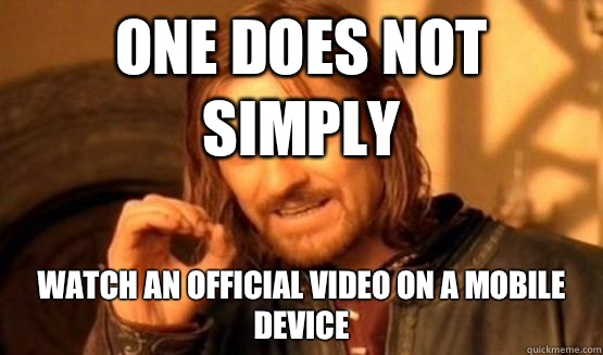 One does not simply Watch an official video on a mobile device  One Does Not Simply Call You