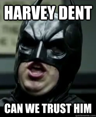 HARVEY DENT CAN WE TRUST HIM - HARVEY DENT CAN WE TRUST HIM  Batinterrogation