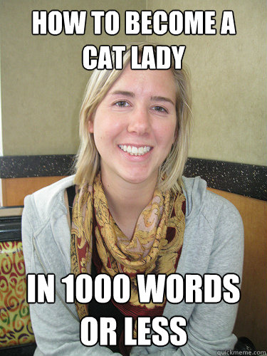 How to become a cat lady in 1000 words or less  ALYSSA BEREZNAK