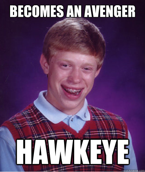 Becomes an Avenger Hawkeye  Bad Luck Brian