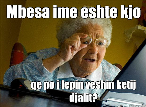 Mbesa ime eshte kjo qe po i lepin veshin ketij djalit?   Grandma finds the Internet