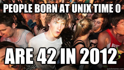 People Born at Unix Time 0 Are 42 in 2012  Sudden Clarity Clarence