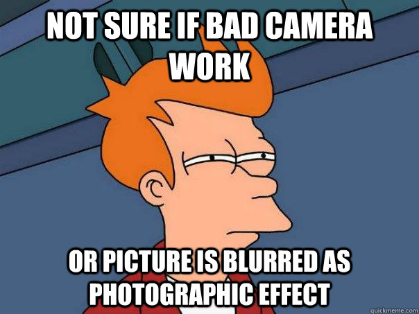 Not sure if bad camera work or picture is blurred as photographic effect  Futurama Fry
