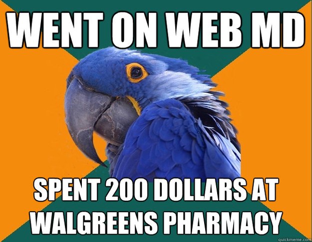 Went on Web Md Spent 200 dollars at walgreens pharmacy   Paranoid Parrot