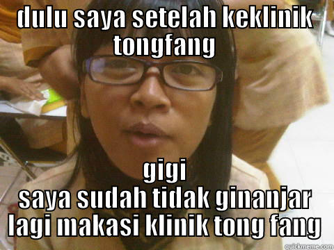 DULU SAYA SETELAH KEKLINIK TONGFANG GIGI SAYA SUDAH TIDAK GINANJAR LAGI MAKASI KLINIK TONG FANG Misc