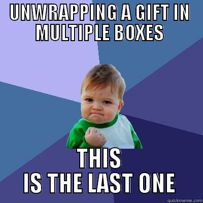 UNWRAPPING A GIFT IN MULTIPLE BOXES THIS IS THE LAST ONE Success Kid