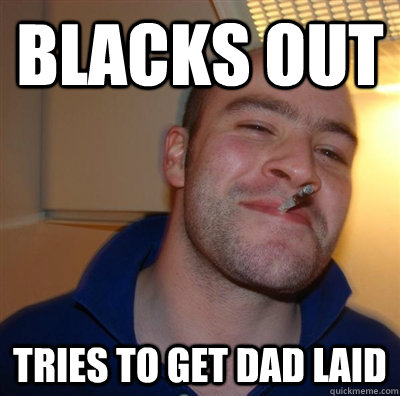 blacks out tries to get dad laid  GGG plays SC