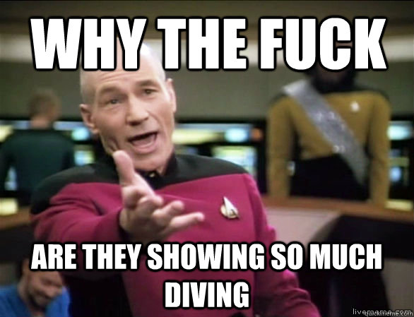 why the fuck are they showing so much diving  Annoyed Picard HD