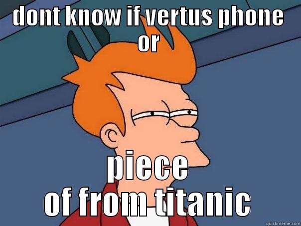 DONT KNOW IF VERTUS PHONE OR PIECE OF FROM TITANIC Futurama Fry