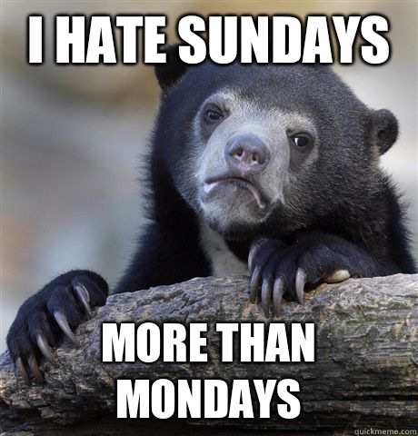 I hate sundays More than mondays  Confession Bear