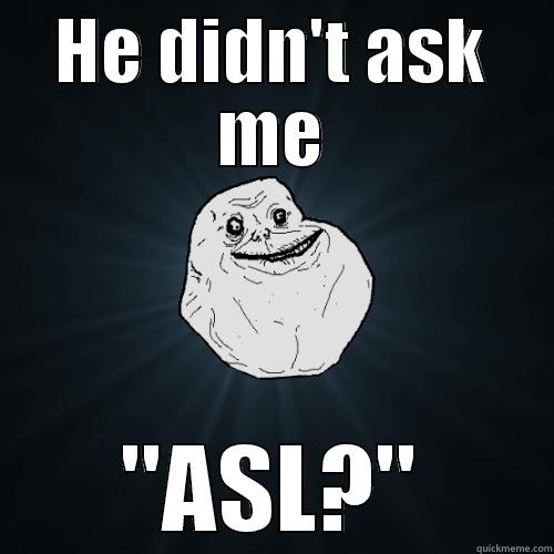 HE DIDN'T ASK ME 