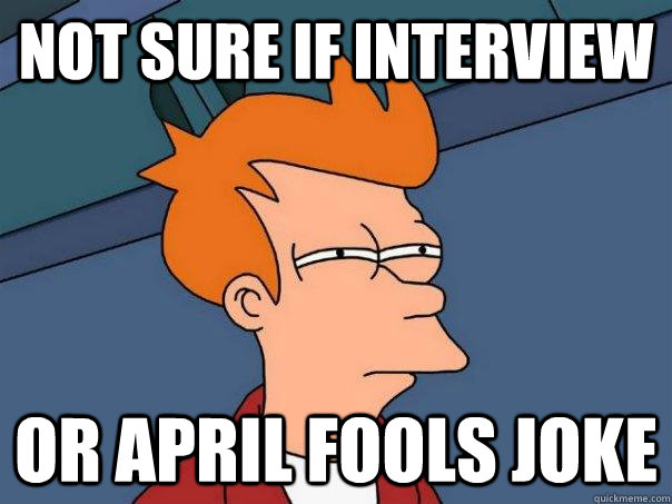 Not sure if interview Or April Fools joke - Not sure if interview Or April Fools joke  Misc