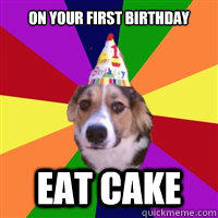 On your first birthday EAT CAKE  birthday dog