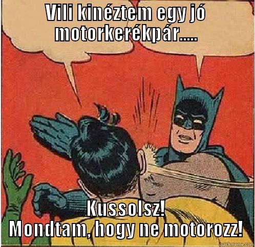 VILI KINÉZTEM EGY JÓ MOTORKERÉKPÁR..... KUSSOLSZ! MONDTAM, HOGY NE MOTOROZZ! Batman Slapping Robin