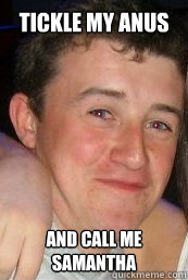 tickle my anus and call me samantha - tickle my anus and call me samantha  nevin