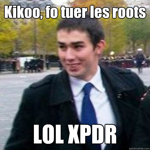 Kikoo, fo tuer les roots LOL XPDR  Maxime Buizard