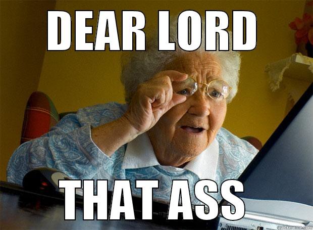 DEAR LORD THAT ASS Grandma finds the Internet