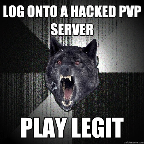 Log onto a hacked PVP server  PLAY LEGIT  Insanity Wolf