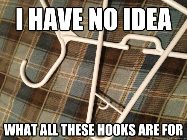 I HAVE NO IDEA WHAT ALL THESE HOOKS ARE FOR  Hanger Hook Mystery