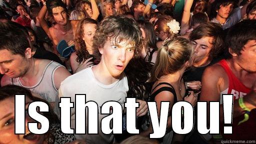  IS THAT YOU! Sudden Clarity Clarence