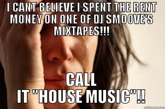 I CANT BELIEVE I SPENT THE RENT MONEY ON ONE OF DJ SMOOVE'S MIXTAPES!!! CALL IT 