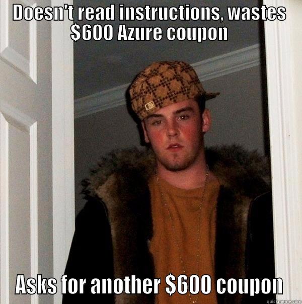 DOESN'T READ INSTRUCTIONS, WASTES $600 AZURE COUPON ASKS FOR ANOTHER $600 COUPON Scumbag Steve