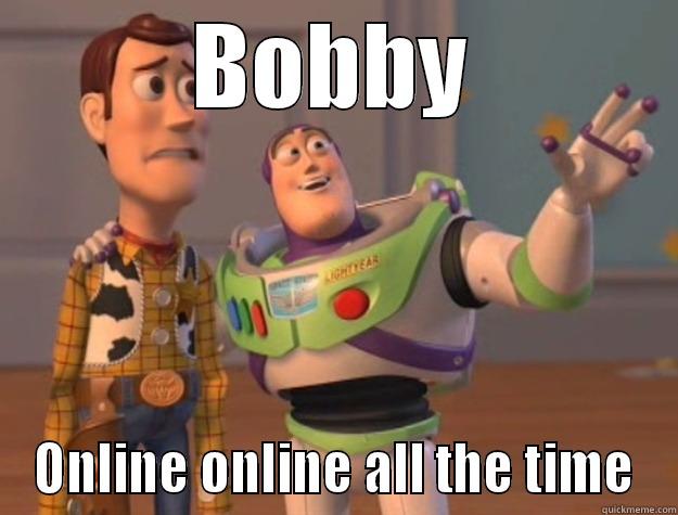 BOBBY ONLINE ONLINE ALL THE TIME Toy Story