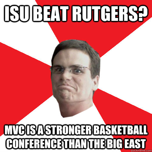 ISU BEAT RUTGERS? MVC is a stronger basketball conference than the big east - ISU BEAT RUTGERS? MVC is a stronger basketball conference than the big east  Sport Scientist Pat Potter