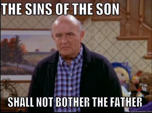 THE SINS OF THE SON             SHALL NOT BOTHER THE FATHER Misc