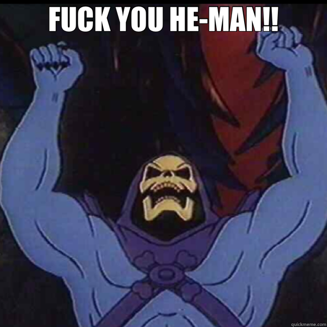 FUCK YOU HE-MAN!!   Skeletor
