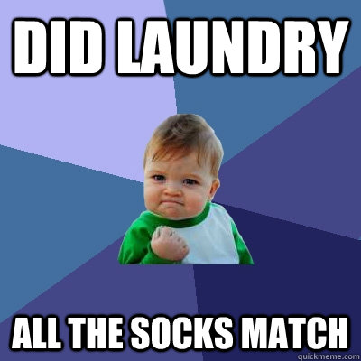 Did laundry all the socks match  Success Kid