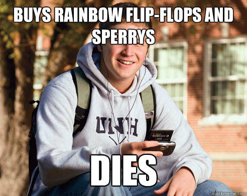 Buys rainbow flip-flops and sperrys dies  College Freshman