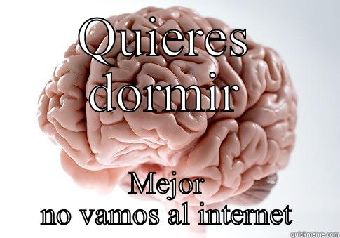 QUIERES DORMIR MEJOR NO VAMOS AL INTERNET Scumbag Brain