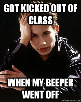 got kicked out of class when my beeper went off  90s World Problems