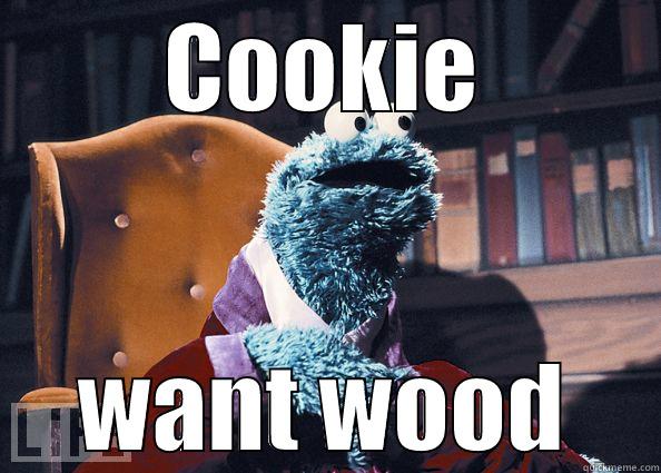COOKIE WANT WOOD Cookie Monster
