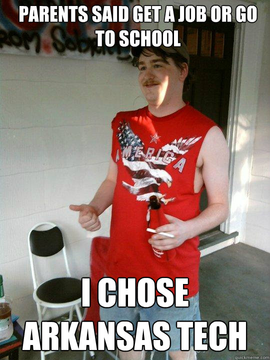 Parents said get a job or go to school I chose Arkansas Tech  Redneck Randal